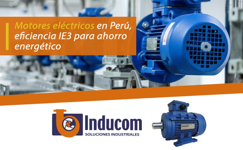 Motores eléctricos en Perú, eficiencia IE3 para ahorro energético